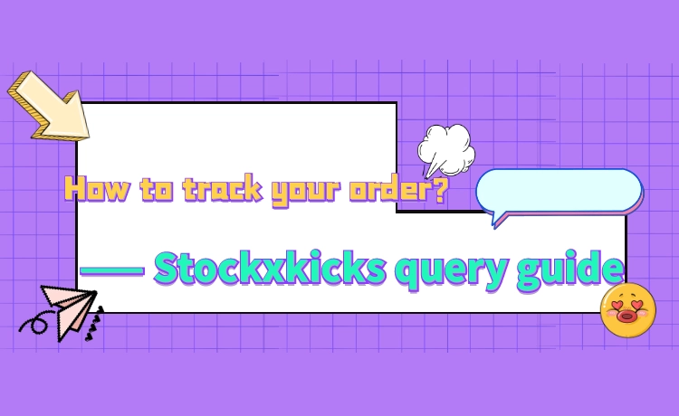 How to track your order? —— Stockxkicks query guide