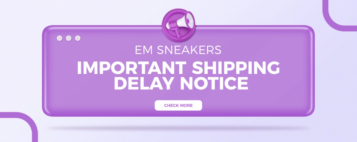 EM Sneakers Shipping Notice: Current Delivery Delays Explained
