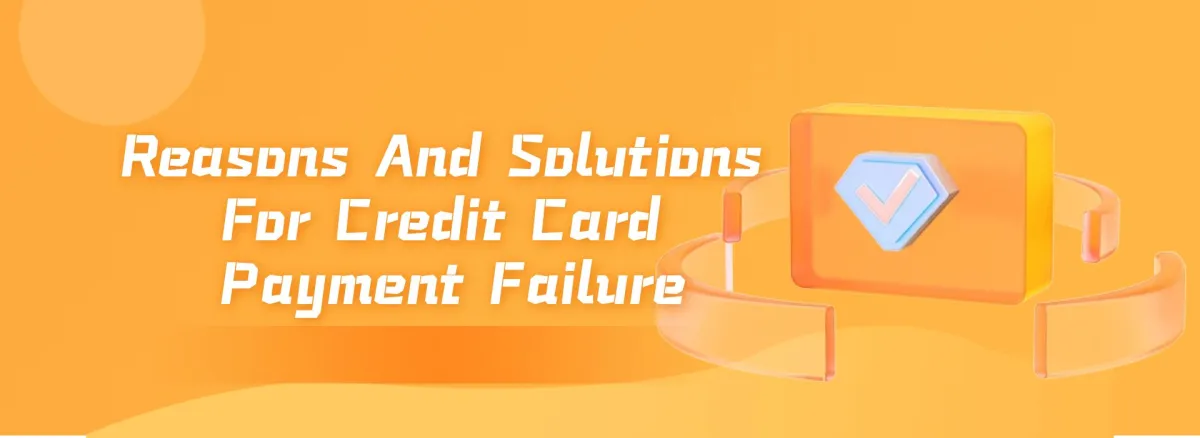 Reasons And Solutions For Credit Card Payment Failure