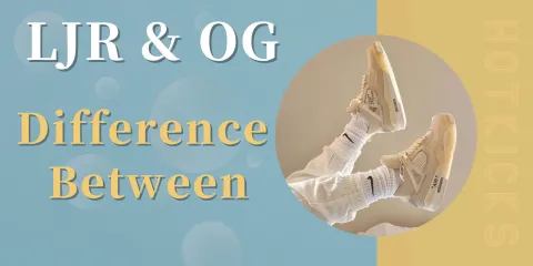 The Difference Between of LJR and OG | HOTKICKS
