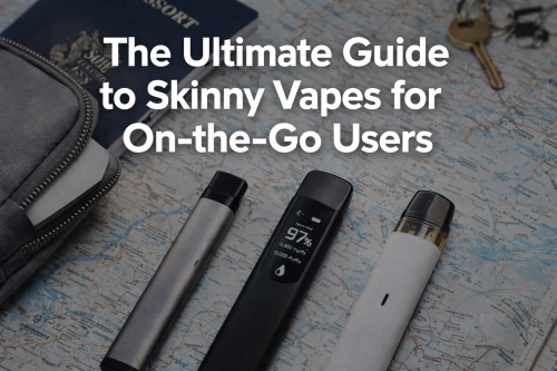 The Ultimate Guide to Skinny Vapes for On-the-Go Users