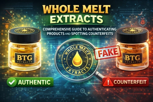 Whole Melt Extracts: Comprehensive Guide to Authenticating Products and Spotting Counterfeits
