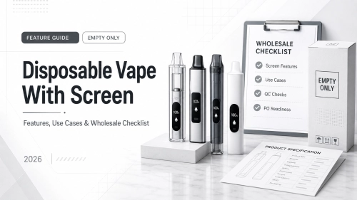 Disposable Vape With Screen B2B Guide: Empty Only Sourcing Checks