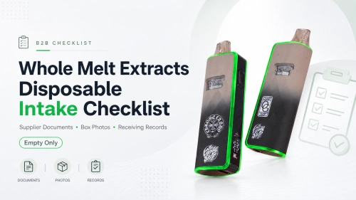 Whole Melt Extracts Disposable Intake Checklist for Receiving Teams
