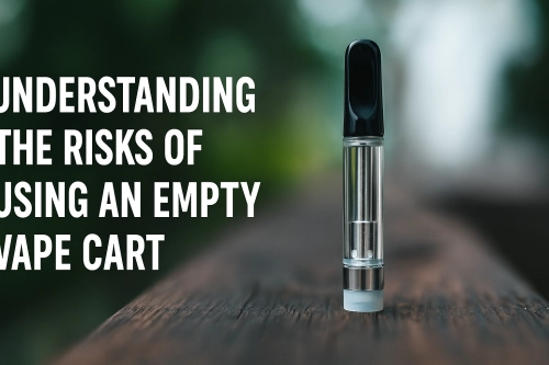 Understanding the Risks of Using an Empty Vape Cart