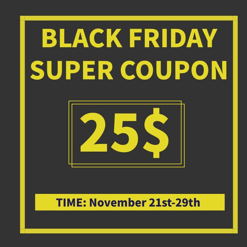BLACK FRIDAY SUPER COUPON-25$ OFF