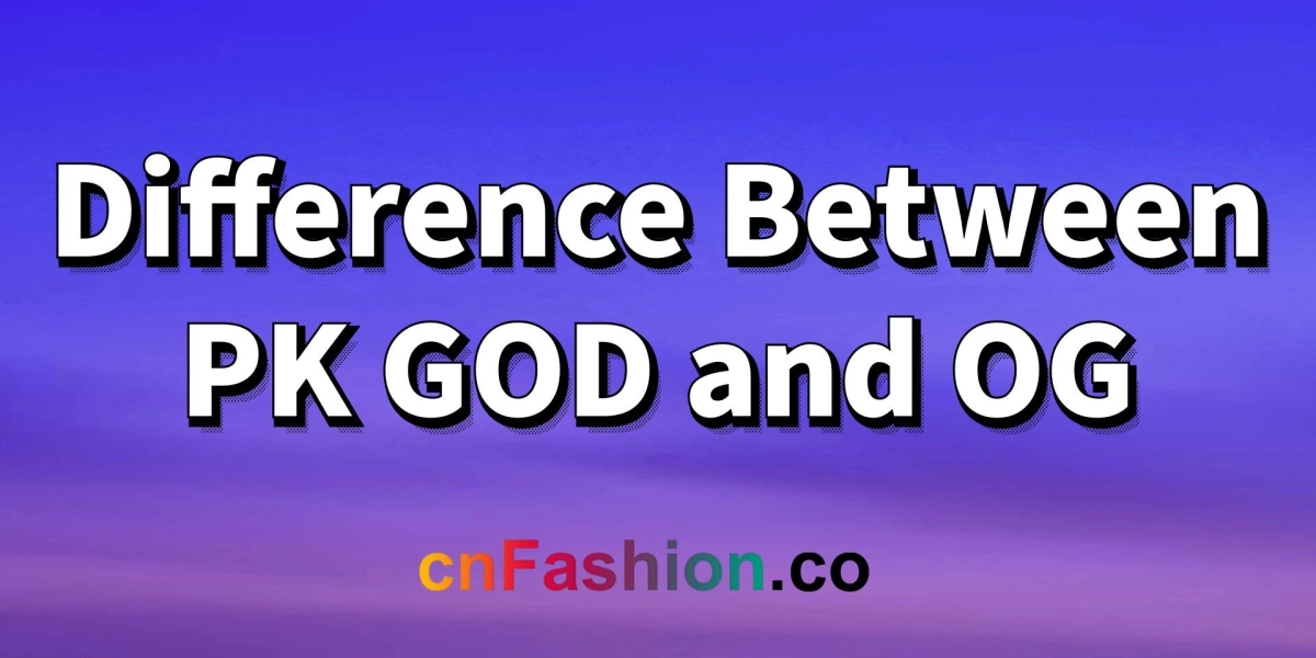 cnFashion | Difference Between PKGoden and OG
