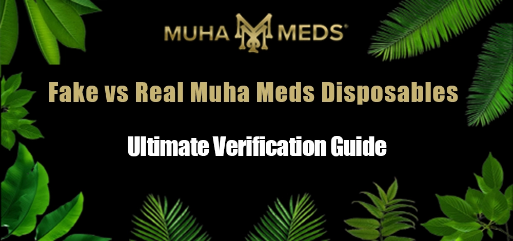 Fake vs Real Muha Meds Disposables: Ultimate Verification Guide