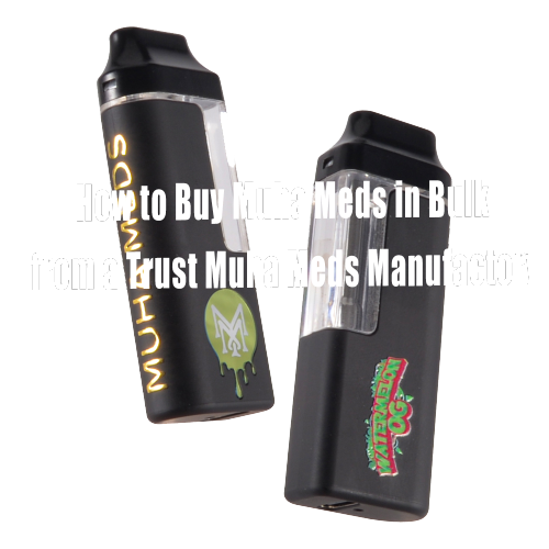 How to Buy Muha Meds  from a Trusted Muha Meds Manufactory