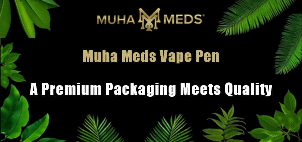 Muha Meds Vape Pen a premium Packaging Meets Quality