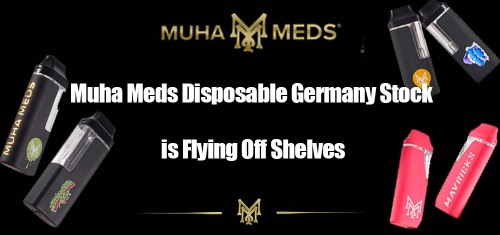 Muha Meds Disposable Germany Stock is Flying Off Shelves