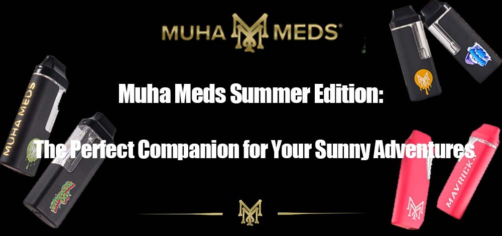 Muha Meds Summer Edition: The Perfect Companion for Your Sunny Adventures