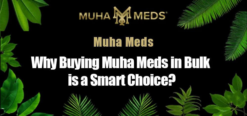 Why Buying Muha Meds is a Smart Choice?