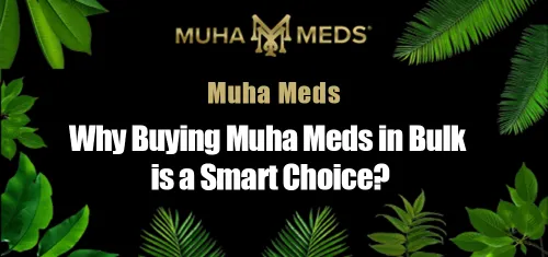 Why Buying Muha Meds is a Smart Choice?