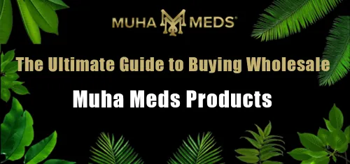 The Ultimate Guide to Buying Wholesale Muha Meds Products
