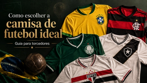 Como escolher a camisa de futebol ideal: guia para torcedores